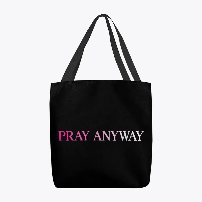 Pray Anyway