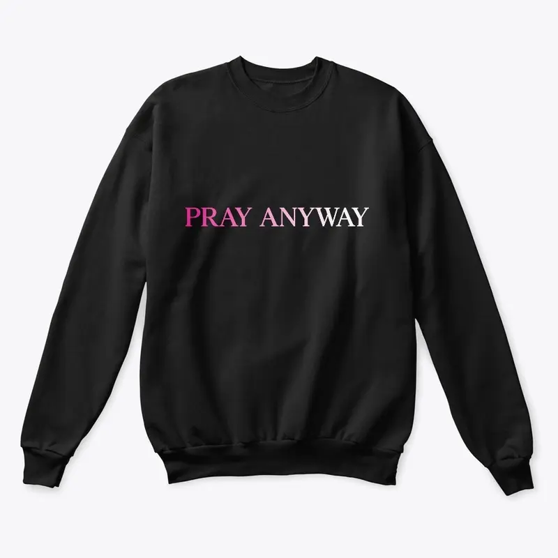 Pray Anyway